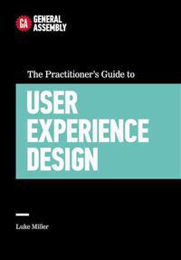 The Practitioner's Guide to User Experience