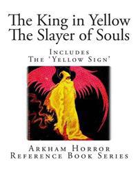 The King in Yellow and the Slayer of Souls: Includes the 'Yellow Sign'