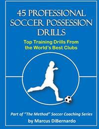 45 Professional Soccer Possession Drills: Top Training Drills from the World's Best Clubs