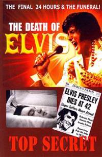 The Death of Elvis Top Secret: The Facinating Facts Surrounding His Last Day, Embalming and Funeral.