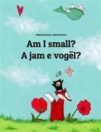 Am I Small? a Jam E Vogel?: Children's Picture Book English-Albanian (Bilingual Edition)