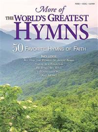 More of the World's Greatest Hymns: 50 Favorite Hymns of Faith