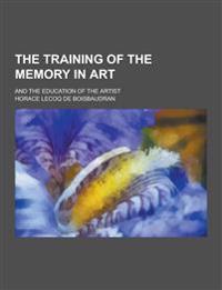 The Training of the Memory in Art; And the Education of the Artist