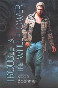 Trouble & the Wallflower