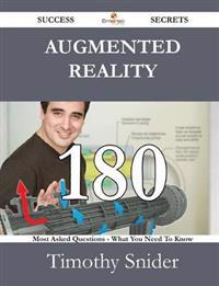 Augmented Reality 180 Success Secrets - 180 Most Asked Questions on Augmented Reality - What You Need to Know
