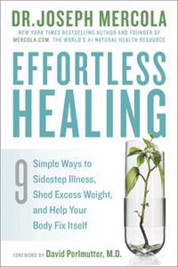 Effortless Healing: 9 Simple Ways to Sidestep Illness, Shed Excess Weight, and Help Your Body Fix