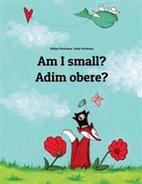 Am I Small? Adim Obere?: Children's Picture Book English-Igbo (Bilingual Edition)