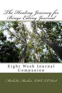 The Healing Journey for Binge Eating Journal: Eight Week Journal Companion