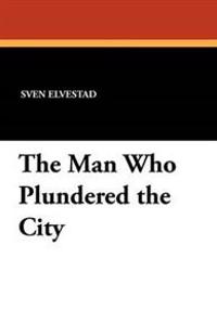 The Man Who Plundered the City