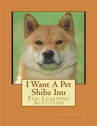 I Want a Pet Shiba Inu: Fun Learning Activities