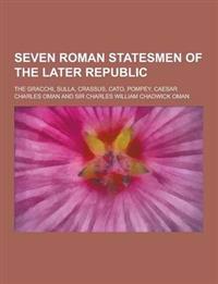 Seven Roman Statesmen of the Later Republic; The Gracchi, Sulla, Crassus, Cato, Pompey, Caesar