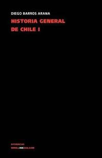 Historia general de Chile I/ General History of Chile I