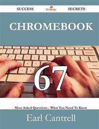 Chromebook 67 Success Secrets - 67 Most Asked Questions on Chromebook - What You Need to Know