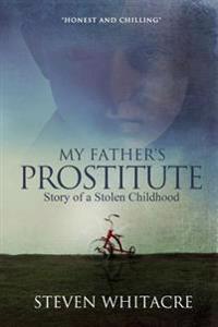 My Fathers Prostitute: Story of a Stolen Childhood