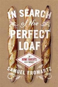 In Search of the Perfect Loaf: A Home Baker's Odyssey