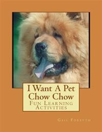 I Want a Pet Chow Chow: Fun Learning Activities