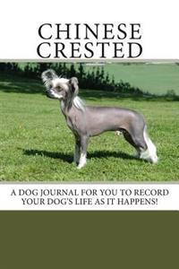Chinese Crested: A Dog Journal for You to Record Your Dog's Life as It Happens!