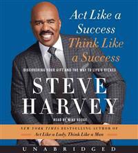 ACT Like a Success, Think Like a Success CD: Discovering Your Gift and the Way to Life's Riches