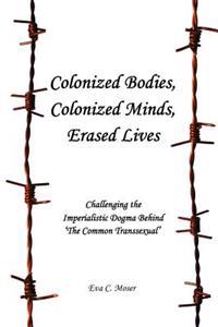 Colonized Bodies, Colonized Minds, Erased Lives - Challenging the Imperialistic Dogma Behind 'The Common Transsexual'