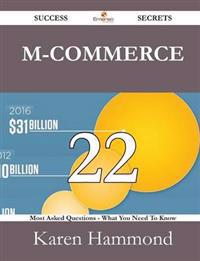 M-Commerce 22 Success Secrets - 22 Most Asked Questions on M-Commerce - What You Need to Know