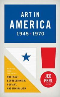 Art in America 1945-1970: Writings from the Age of Abstract Expressionism, Pop Art, and Minimalism: (Library of America #259)
