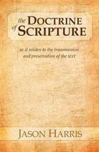 The Doctrine of Scripture: As It Relates to the Transmission and Preservation of the Text