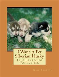 I Want a Pet Siberian Husky: Fun Learning Activities