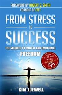 From Stress to Success: The Secrets to Fast, Permanent Life Change with Faster Eft