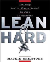 Lean and Hard: The Body Youve Always Wanted in Just 24 Workouts