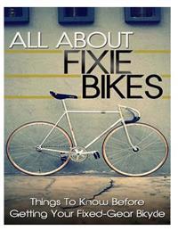 All about Fixie Bikes: Things to Know Before Getting Your Fixed-Gear Bicycle