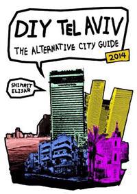 DIY Tel Aviv - The Alternative City Guide - 2014 Edition