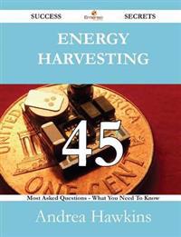 Energy Harvesting 45 Success Secrets - 45 Most Asked Questions on Energy Harvesting - What You Need to Know