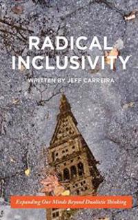 Radical Inclusivity: Expanding Our Minds Beyond Dualistic Thinking