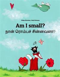 Am I Small? Nan Rompac Cinnavala?: Children's Picture Book English-Tamil (Bilingual Edition)