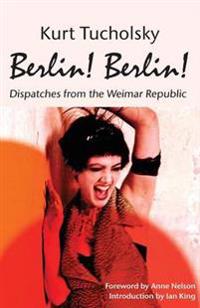Berlin! Berlin! Dispatches from the Weimar Republic (Color Picture Bookstore Edition)