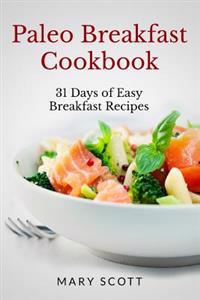 Paleo Breakfast Cookbook: 31 Days of Easy Breakfast Recipes