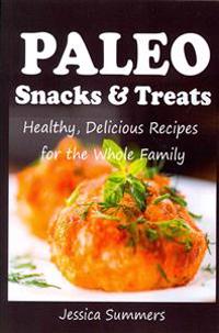Paleo Snacks and Treats: Healthy, Delicious Recipes for the Whole Family