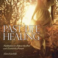 Past Life Healing CD: Meditations to Release the Past & Enrich the Present