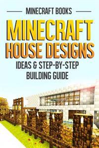 Minecraft House Designs: Ideas & Step-By-Step Building Guide