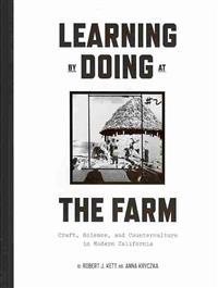 Learning by Doing at the Farm: Craft, Science, and Counterculture in Modern California
