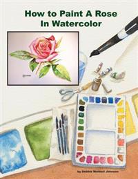 How to Paint a Rose in Watercolor