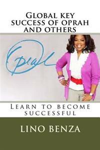 Global Key Success of Oprah and Others: Learn to Become Successful