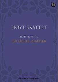 Høyt skattet; festskrift til Frederik Zimmer på 70-årsdagen 28. mars 2014