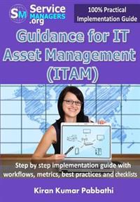 Guidance for It Asset Management (Itam): Step by Step Implementation Guide with Workflows, Metrics, Best Practices and Checklists