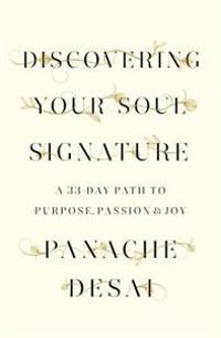 Discovering Your Soul Signature: A 33-Day Path to Purpose, Passion & Joy