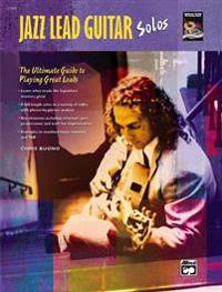 Jazz Lead Guitar Solos: The Ultimate Guide to Playing Great Leads, Book & CD
