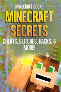 Minecraft Secrets: Cheats, Glitches, Hacks, & More!