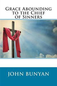 Grace Abounding to the Chief of Sinners