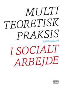 Multiteoretisk praksis i socialt arbejde