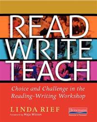 Read Write Teach: Choice and Challenge in the Reading-Writing Workshop